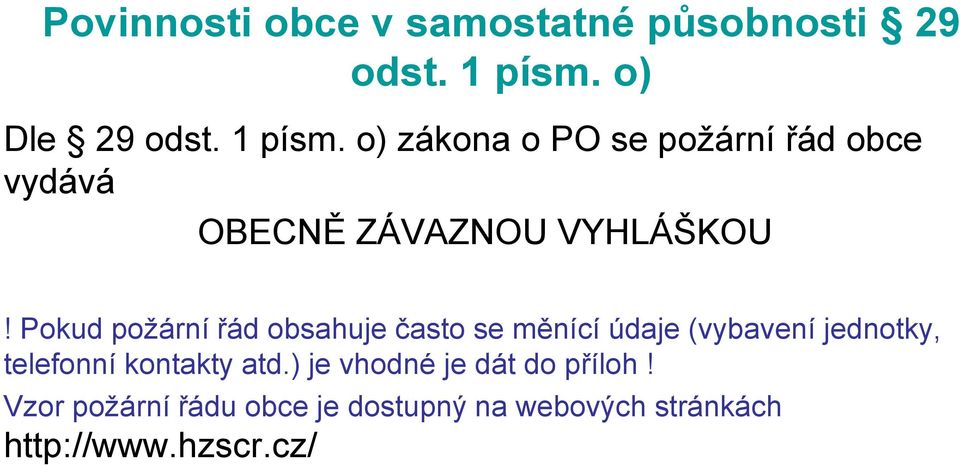 o) zákona o PO se požární řád obce vydává OBECNĚ ZÁVAZNOU VYHLÁŠKOU!