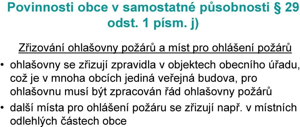 v objektech obecního úřadu, což je v mnoha obcích jediná veřejná budova, pro ohlašovnu