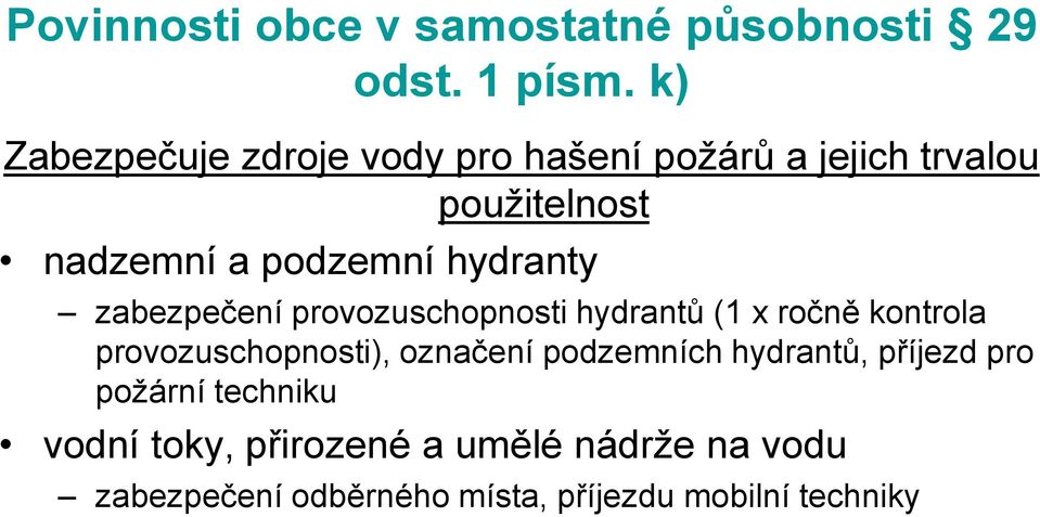 hydranty zabezpečení provozuschopnosti hydrantů (1 x ročně kontrola provozuschopnosti), označení