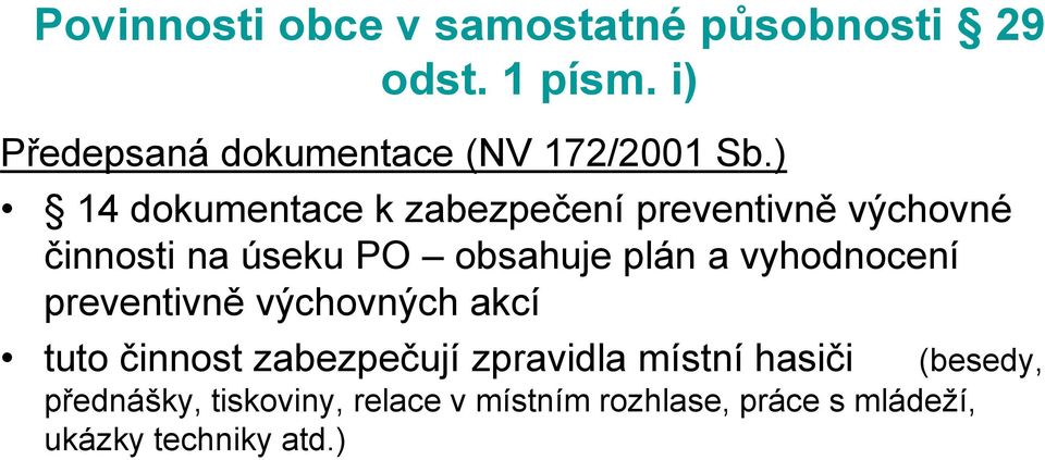 ) 14 dokumentace k zabezpečení preventivně výchovné činnosti na úseku PO obsahuje plán a