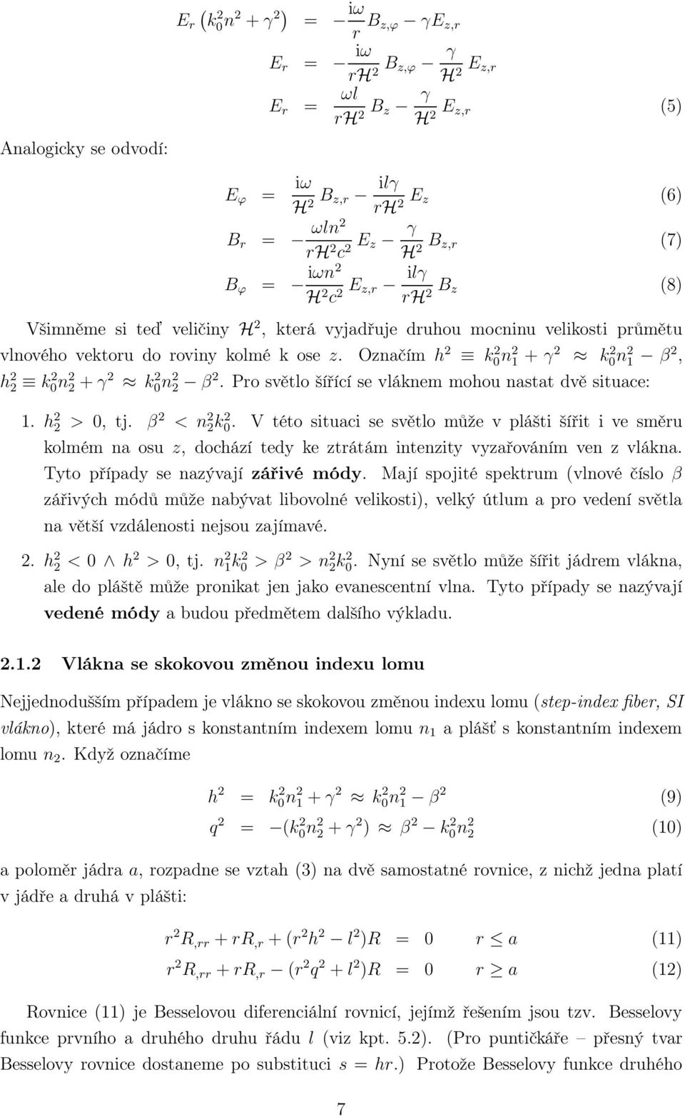 Pro světlo šířící se vláknem mohou nastat dvě situace:. h >, tj. β < n k.