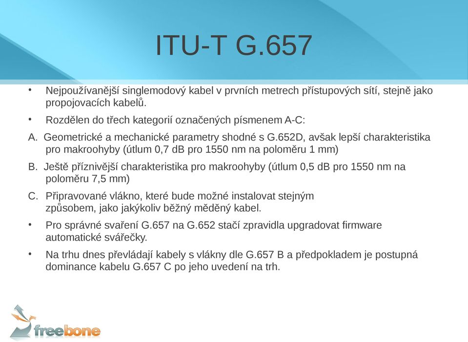 Ještě příznivější charakteristika pro makroohyby (útlum 0,5 db pro 1550 nm na poloměru 7,5 mm) C.