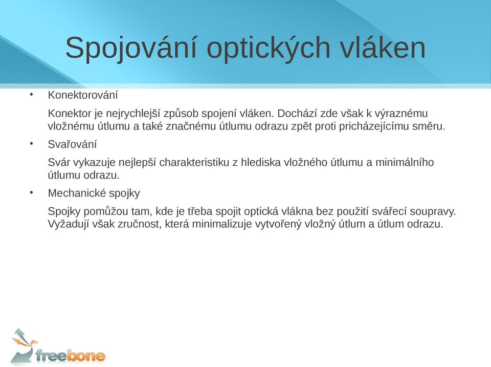 Svařování Svár vykazuje nejlepší charakteristiku z hlediska vložného útlumu a minimálního útlumu odrazu.