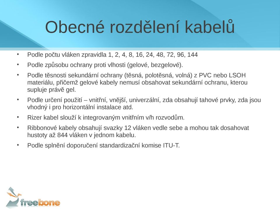 gel. Podle určení použití vnitřní, vnější, univerzální, zda obsahují tahové prvky, zda jsou vhodný i pro horizontální instalace atd.