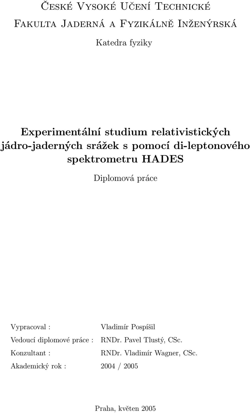 spektrometru HADES Diplomová práce Vypracoval : Vladimír Pospíšil Vedoucí diplomové práce :