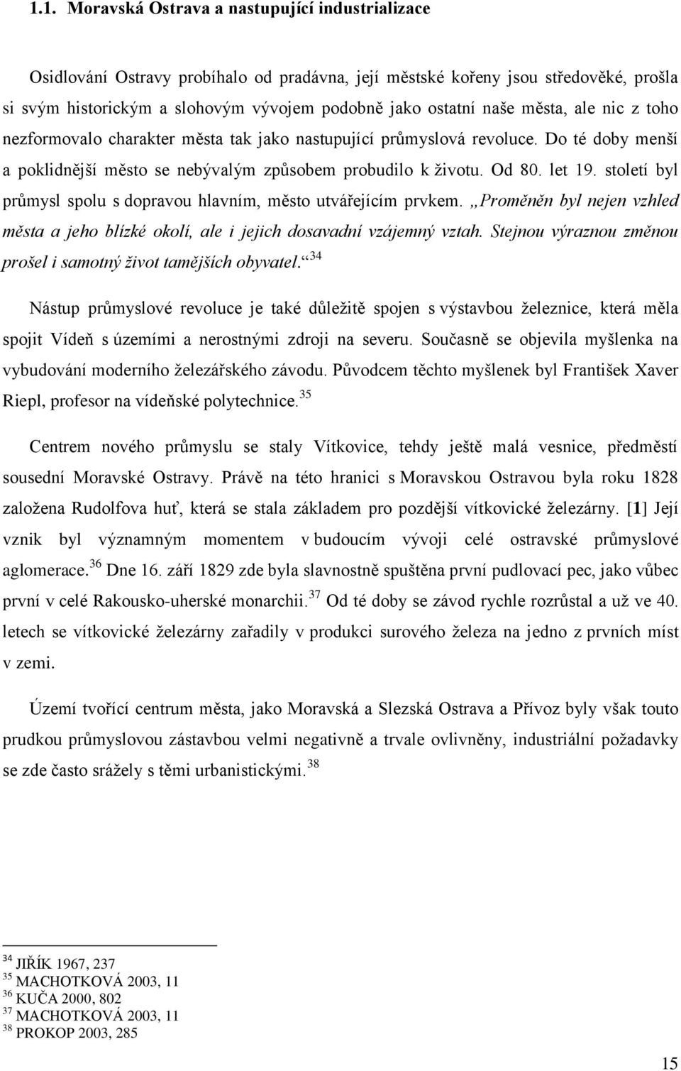 století byl průmysl spolu s dopravou hlavním, město utvářejícím prvkem. Proměněn byl nejen vzhled města a jeho blízké okolí, ale i jejich dosavadní vzájemný vztah.