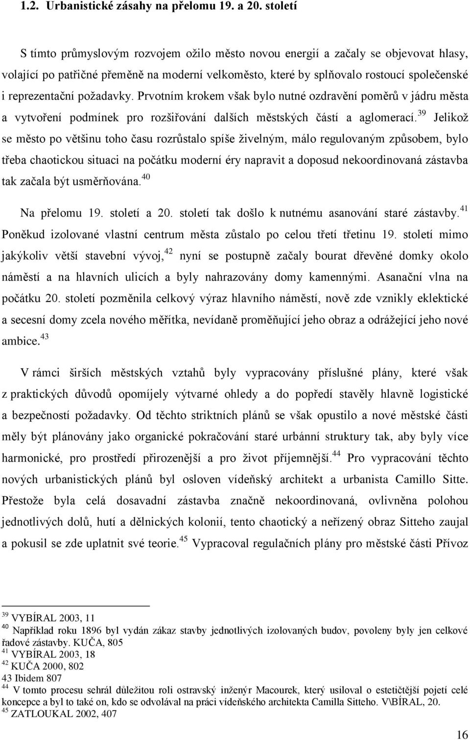 poţadavky. Prvotním krokem však bylo nutné ozdravění poměrů v jádru města a vytvoření podmínek pro rozšiřování dalších městských částí a aglomerací.