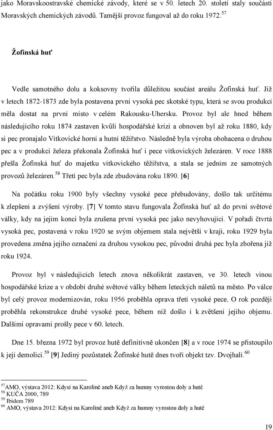 Jiţ v letech 1872-1873 zde byla postavena první vysoká pec skotské typu, která se svou produkcí měla dostat na první místo v celém Rakousku-Uhersku.