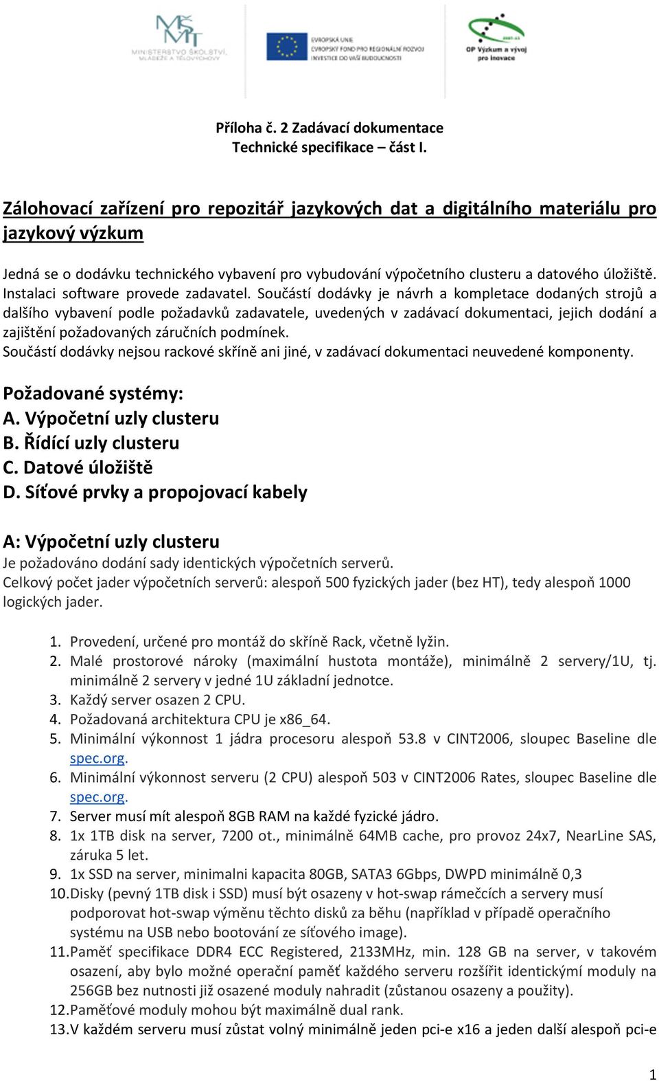 Instalaci software provede zadavatel.