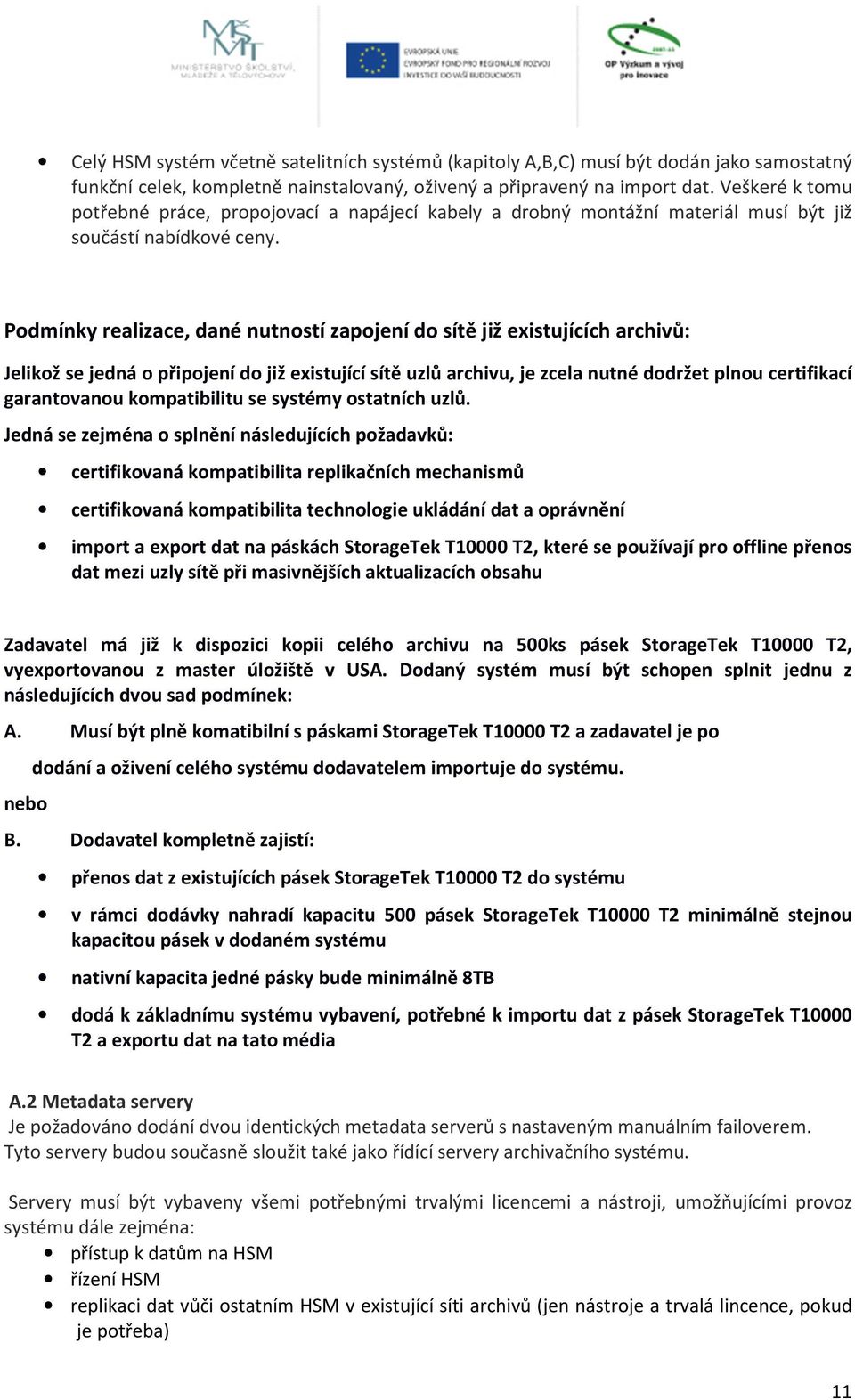 Podmínky realizace, dané nutností zapojení do sítě již existujících archivů: Jelikož se jedná o připojení do již existující sítě uzlů archivu, je zcela nutné dodržet plnou certifikací garantovanou