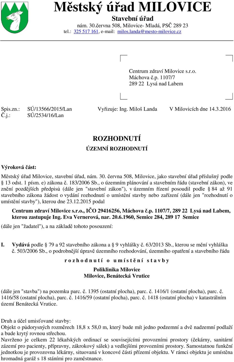 30. června 508, Milovice, jako stavební úřad příslušný podle 13 odst. 1 písm. e) zákona č. 183/2006 Sb.