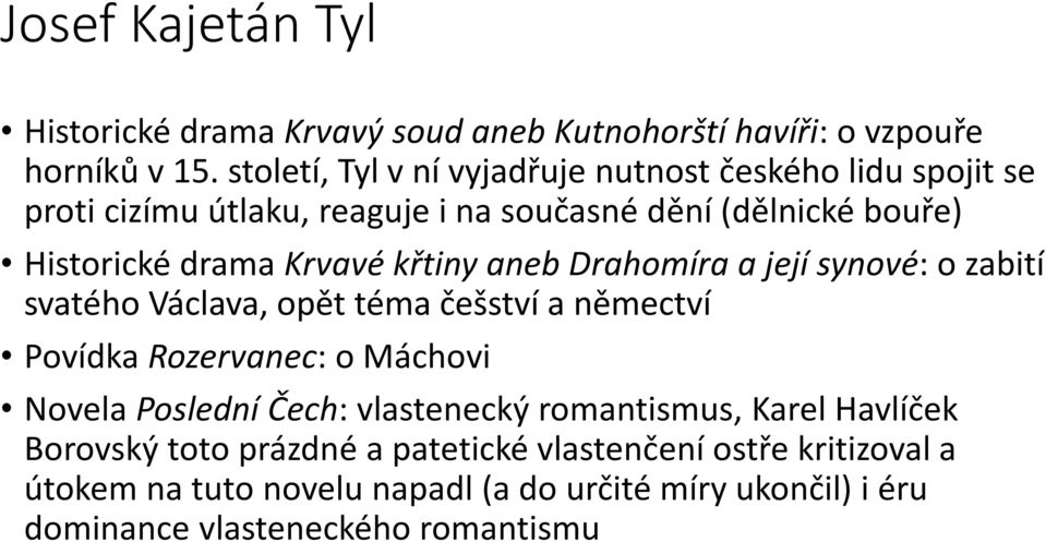 křtiny aneb Drahomíra a její synové: o zabití svatého Václava, opět téma češství a němectví Povídka Rozervanec: o Máchovi Novela Poslední Čech: