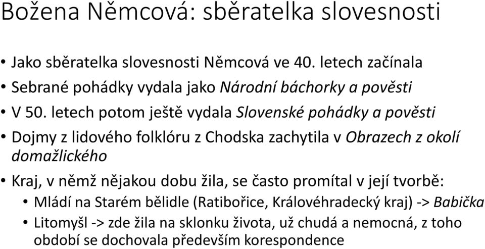 letech potom ještě vydala Slovenské pohádky a pověsti Dojmy z lidového folklóru z Chodska zachytila v Obrazech z okolí domažlického