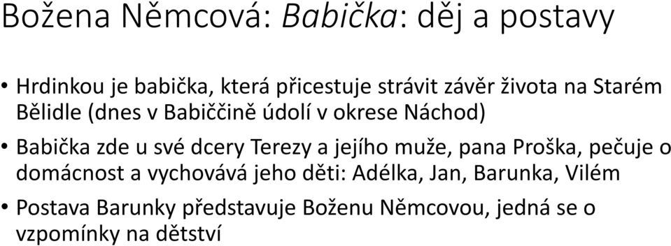 Terezy a jejího muže, pana Proška, pečuje o domácnost a vychovává jeho děti: Adélka, Jan,