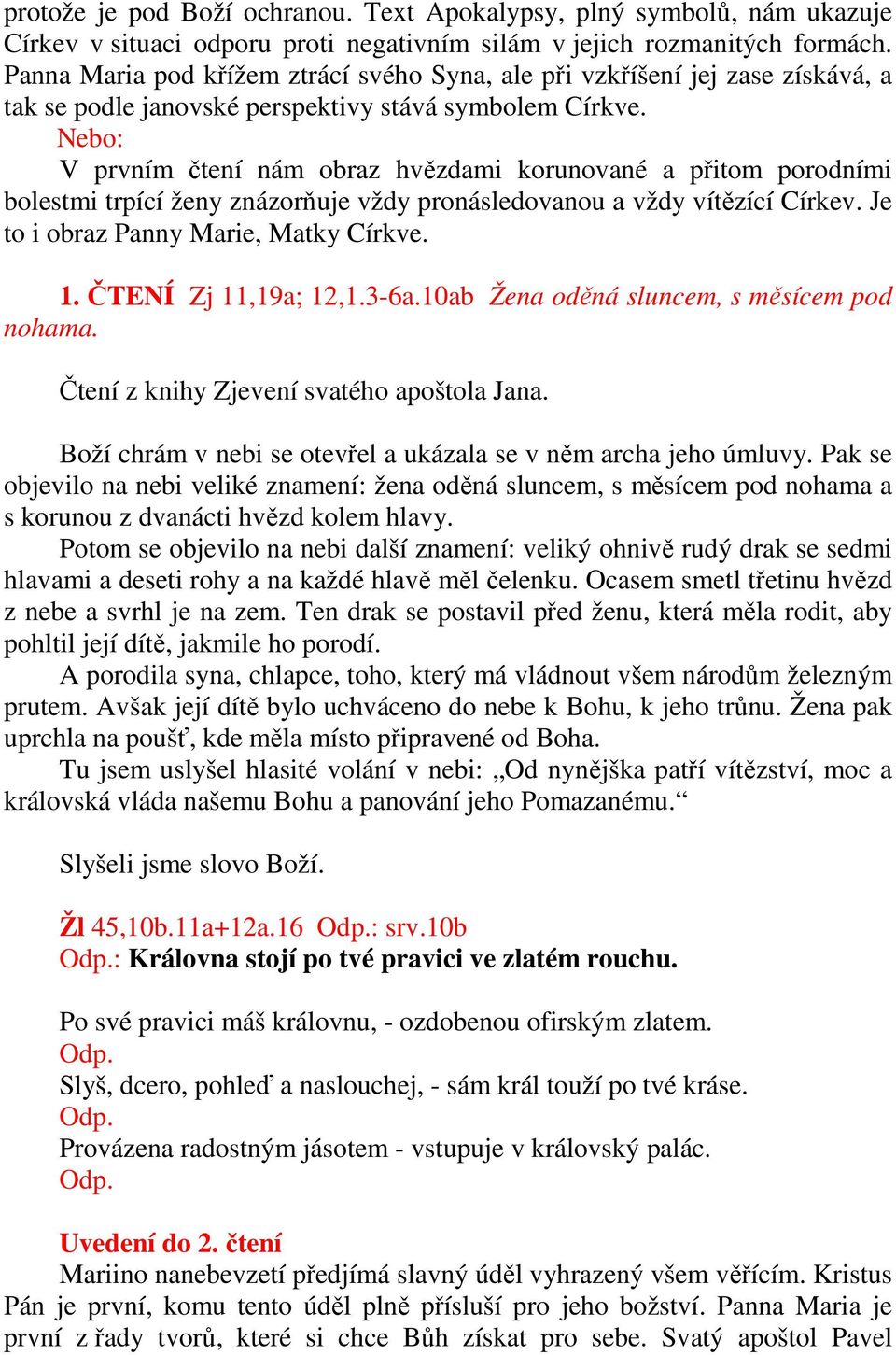 V prvním čtení nám obraz hvězdami korunované a přitom porodními bolestmi trpící ženy znázorňuje vždy pronásledovanou a vždy vítězící Církev. Je to i obraz Panny Marie, Matky Církve. 1.