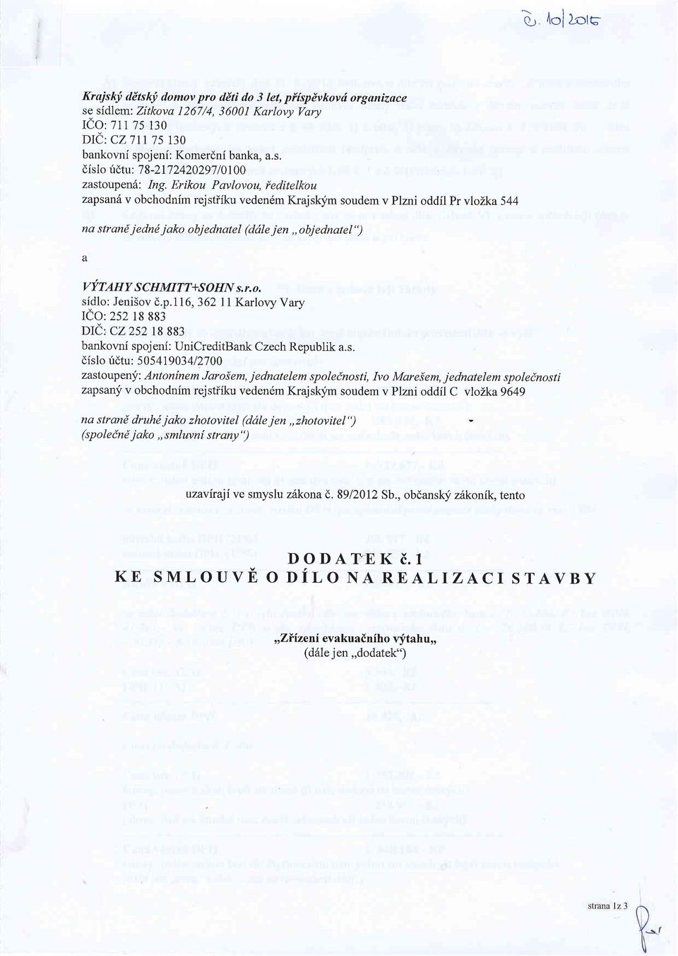 p,1 16,362 I I Karlovy Vary ICO:252 18 883 DIC CZ252I8 883 b ankovni spoj eni : UniCreditB ank Czech Republik a. s. dislo ridtu: 5054f9034127 00 zastoupenjr: Anton{nem Jaroiem, jednatelem spoleinosti, Ivo Mareiem, jednatelem spoleinosti zapsan!