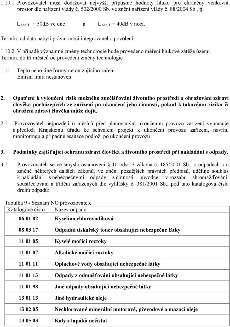 Teplo nebo jiné formy neionizujícího záření Emisní limit nestanoven 2.