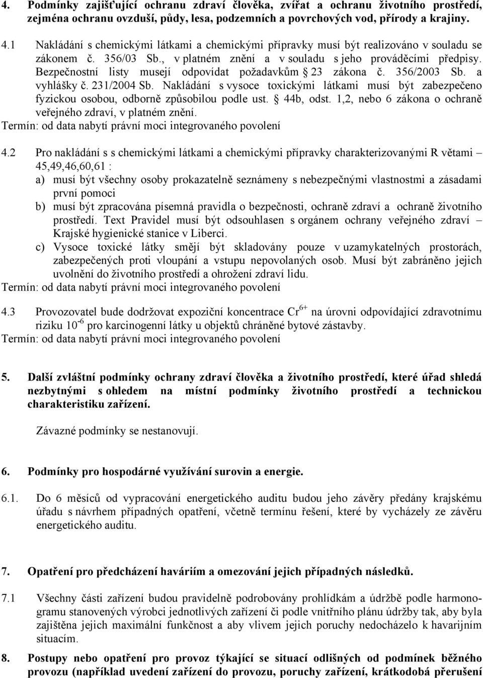 Bezpečnostní listy musejí odpovídat požadavkům 23 zákona č. 356/2003 Sb. a vyhlášky č. 231/2004 Sb.