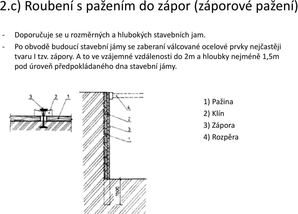 - Po obvodě budoucí stavební jámy se zaberaní válcované ocelové prvky nejčastěji tvaru I