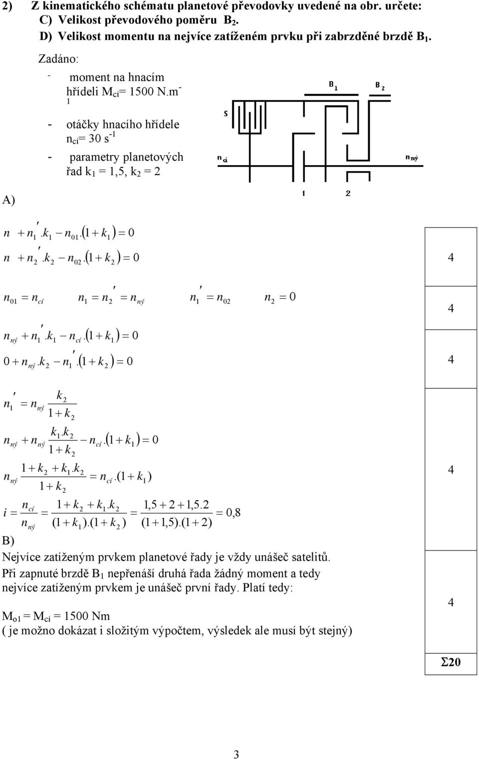 m - - otáčy hacího hřídele cí = 30 s - - parametry plaetových řad =,5, =. 0.. 0 0. 0 0 0 cí 0... cí. 0 0 0.. cí 0. cí.( ) cí.,5,5. i 0,8 ( ).( ) (,5).