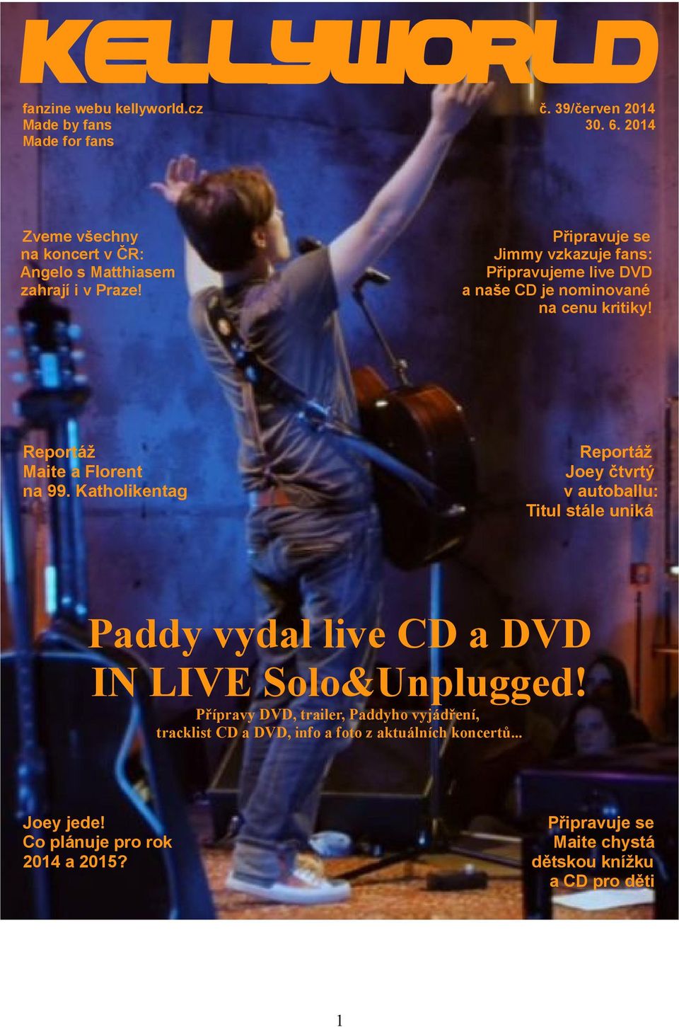 Připravuje se Jimmy vzkazuje fans: Připravujeme live DVD a naše CD je nominované na cenu kritiky! Reportáž Maite a Florent na 99.