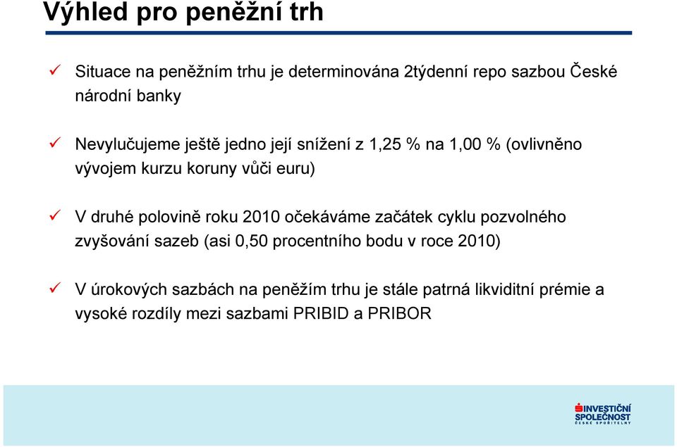 polovině roku 2010 očekáváme začátek cyklu pozvolného zvyšování sazeb (asi 0,50 procentního bodu v roce 2010)