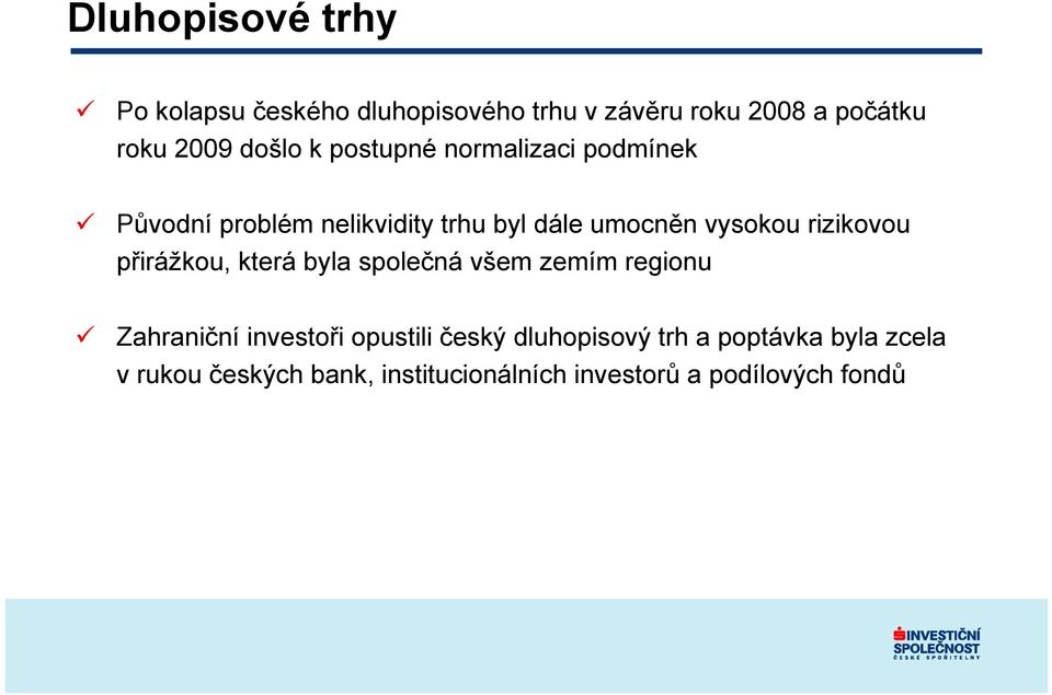 rizikovou přirážkou, která byla společná všem zemím regionu Zahraniční investoři opustili český