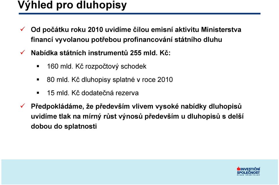 Kč rozpočtový schodek 80 mld. Kč dluhopisy splatné v roce 2010 15 mld.