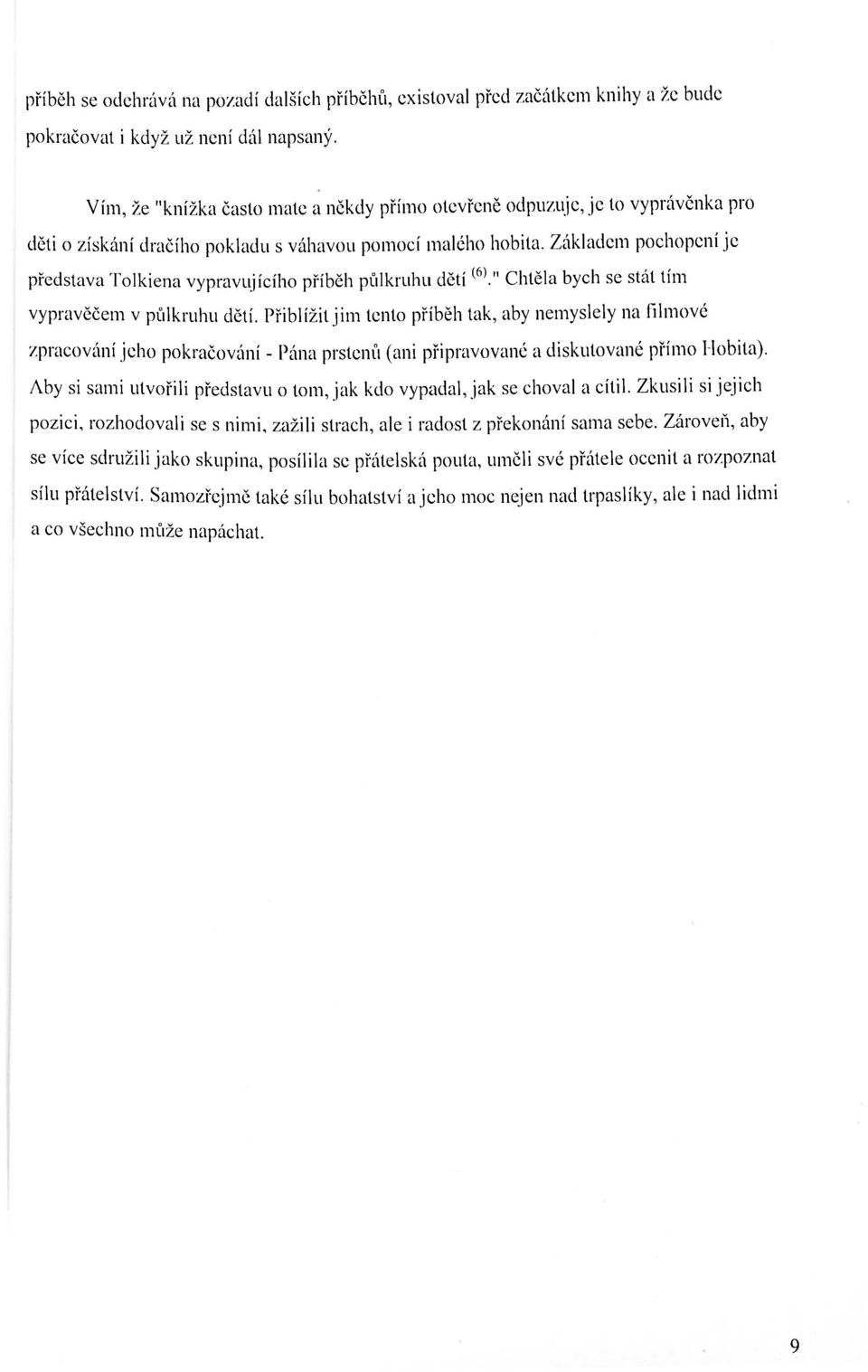 Základem pochopení je představa Tolkiena vypravujícího příběh půlkruhu dětí (6)." Chtěla bych se stát tím vypravěčem v půlkruhu dětí.