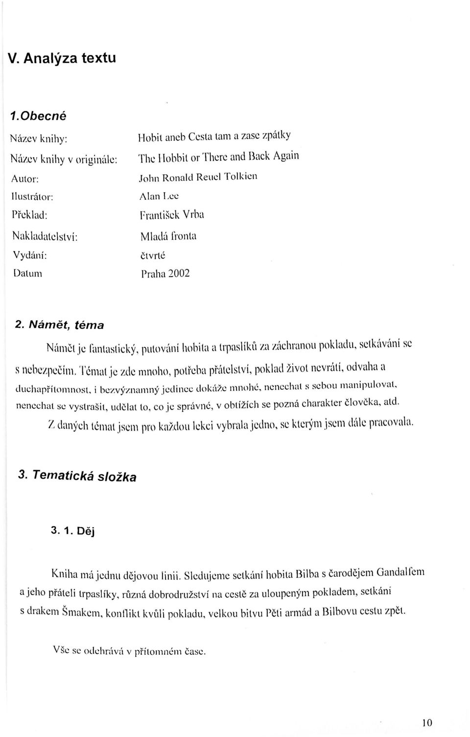 Alan Lee František Vrba Mladá fronta čtvrté Praha 2002 2. Námět, téma Námět je fantastický, putování hobita a trpaslíků za záchranou pokladu, setkávání sc s nebezpečím.