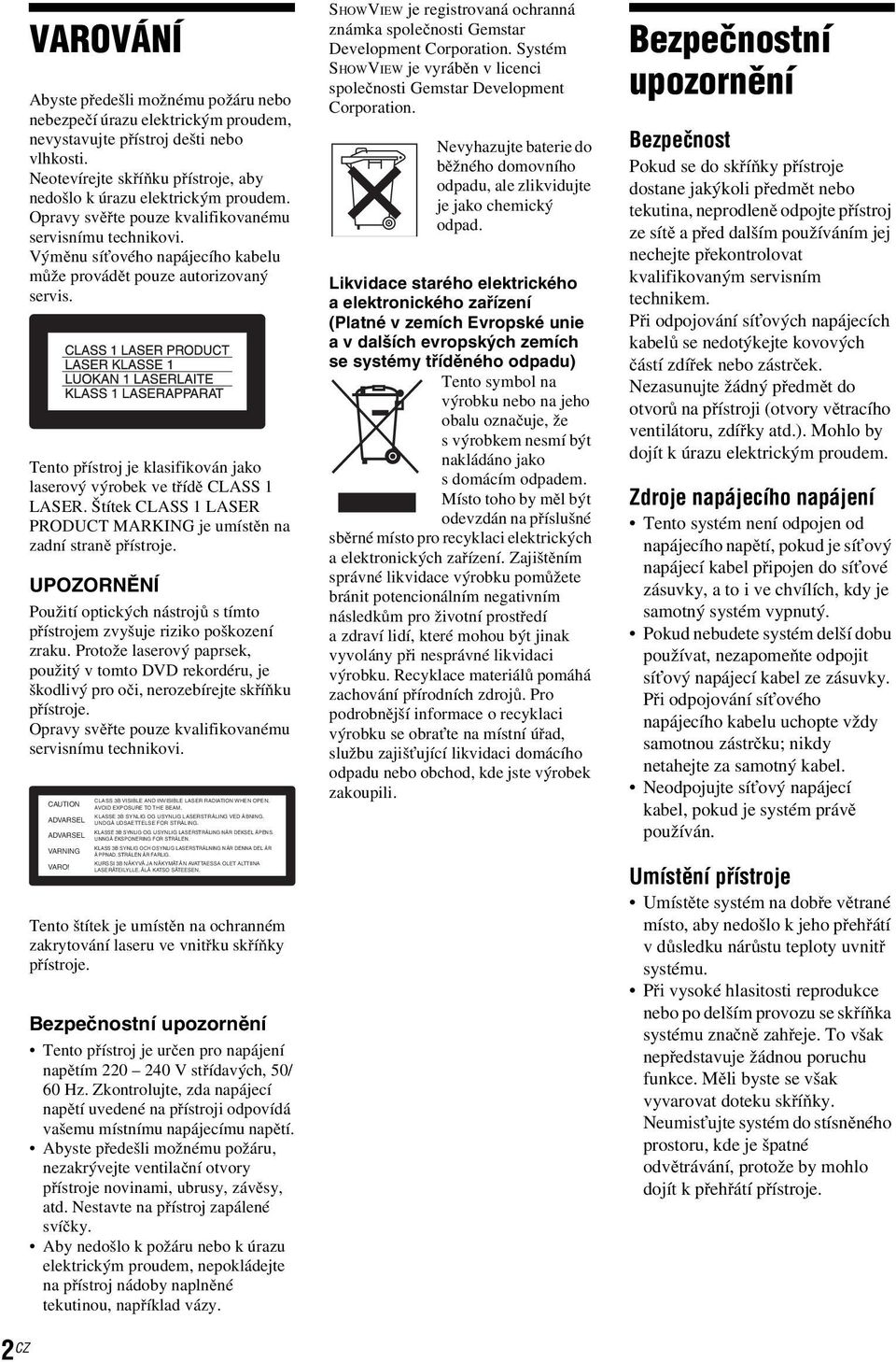 Tento přístroj je klasifikován jako laserový výrobek ve třídě CLASS 1 LASER. Štítek CLASS 1 LASER PRODUCT MARKING je umístěn na zadní straně přístroje.