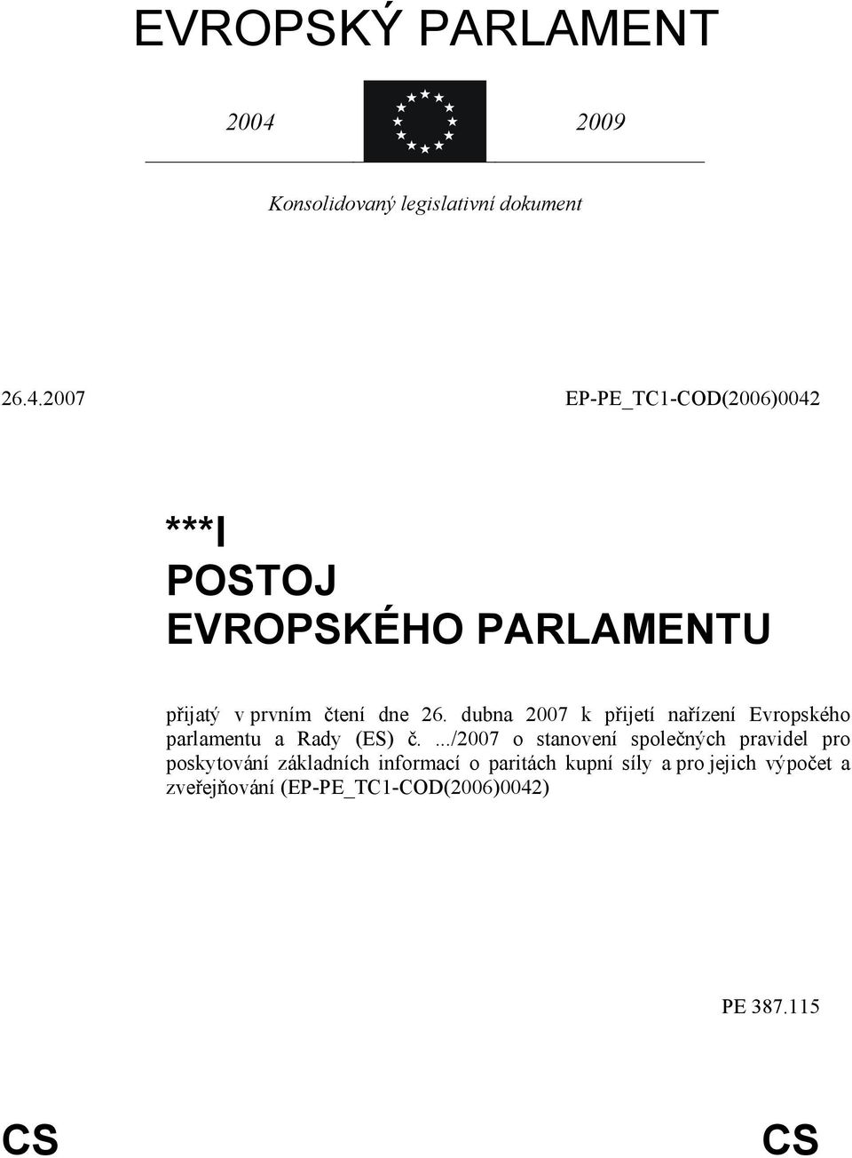 2007 EP-PE_TC1-COD(2006)0042 ***I POSTOJ EVROPSKÉHO PARLAMENTU přijatý v prvním čtení dne 26.