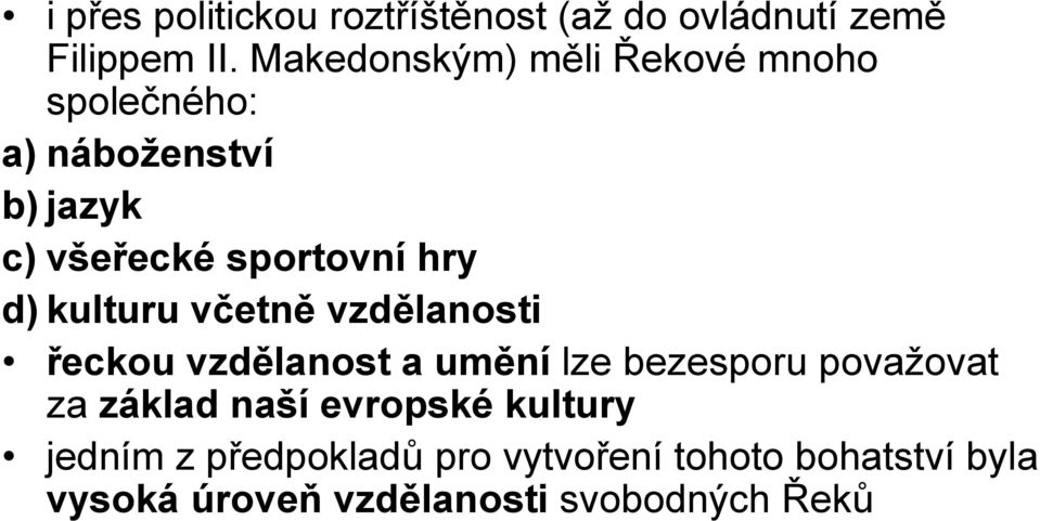 d) kulturu včetně vzdělanosti řeckou vzdělanost a umění lze bezesporu považovat za základ