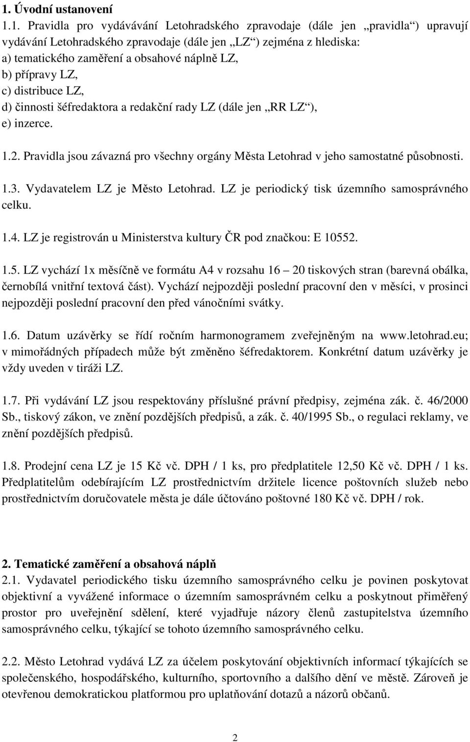 Pravidla jsou závazná pro všechny orgány Města Letohrad v jeho samostatné působnosti. 1.3. Vydavatelem LZ je Město Letohrad. LZ je periodický tisk územního samosprávného celku. 1.4.