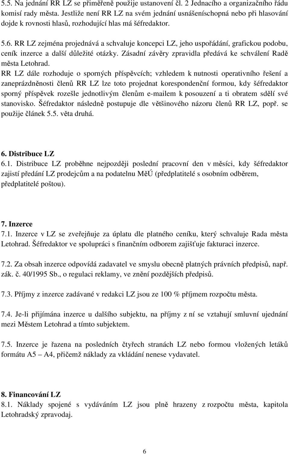 RR LZ zejména projednává a schvaluje koncepci LZ, jeho uspořádání, grafickou podobu, ceník inzerce a další důležité otázky. Zásadní závěry zpravidla předává ke schválení Radě města Letohrad.