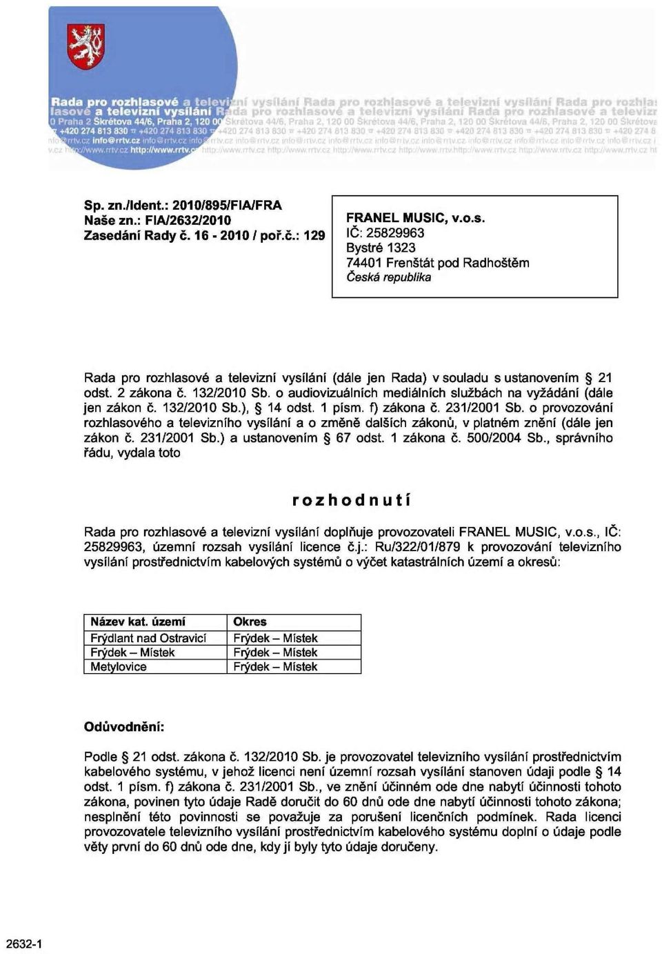 132/2010 Sb. o audiovizuálních mediálních službách na vyžádání (dále jen zákon č. 132/2010 Sb.), 14 odst. 1 písm. f) zákona č. 231/2001 Sb.