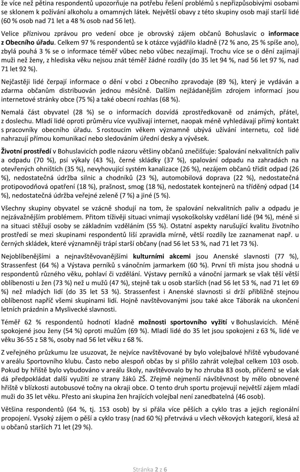 Velice příznivou zprávou pro vedení obce je obrovský zájem občanů Bohuslavic o informace z Obecního úřadu.