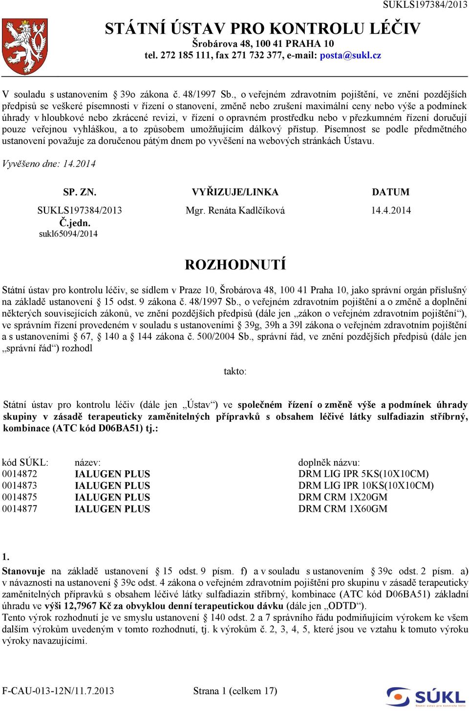 revizi, v řízení o opravném prostředku nebo v přezkumném řízení doručují pouze veřejnou vyhláškou, a to způsobem umožňujícím dálkový přístup.