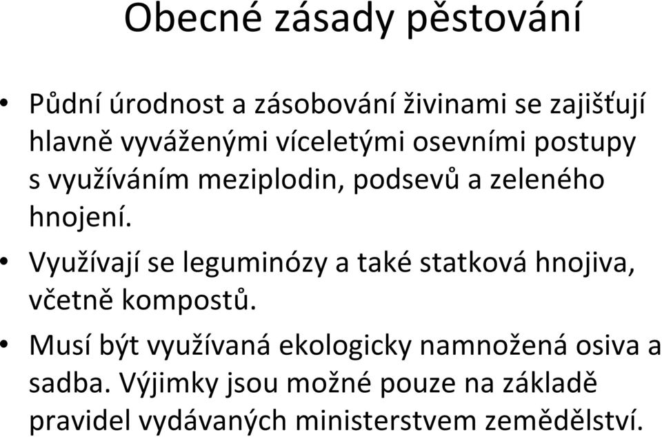 Využívají se leguminózy a také statková hnojiva, včetně kompostů.