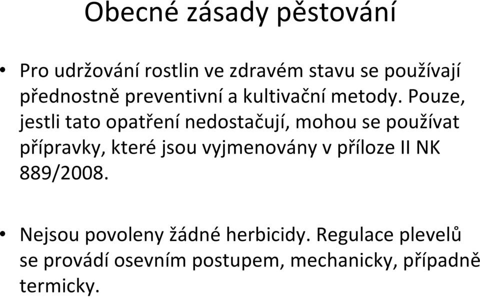 Pouze, jestli tato opatření nedostačují, mohou se používat přípravky, které jsou