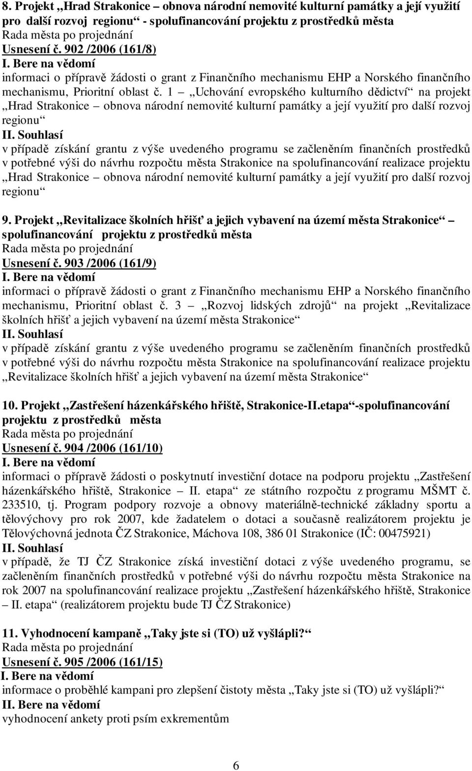 1 Uchování evropského kulturního dědictví na projekt Hrad Strakonice obnova národní nemovité kulturní památky a její využití pro další rozvoj regionu I v případě získání grantu z výše uvedeného