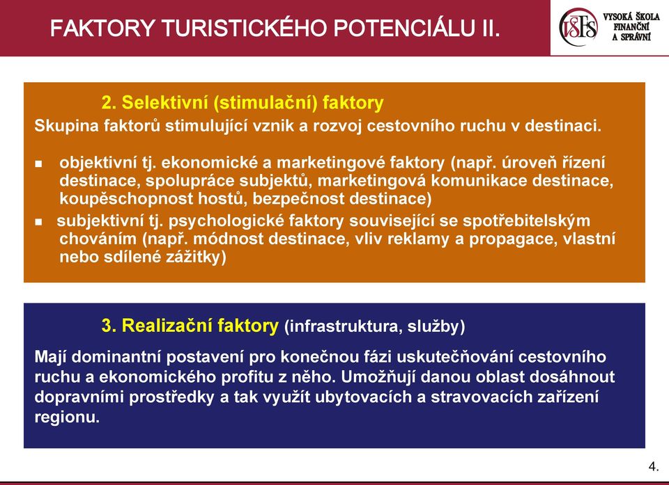 psychologické faktory související se spotřebitelským chováním (např. módnost destinace, vliv reklamy a propagace, vlastní nebo sdílené záţitky) 3.