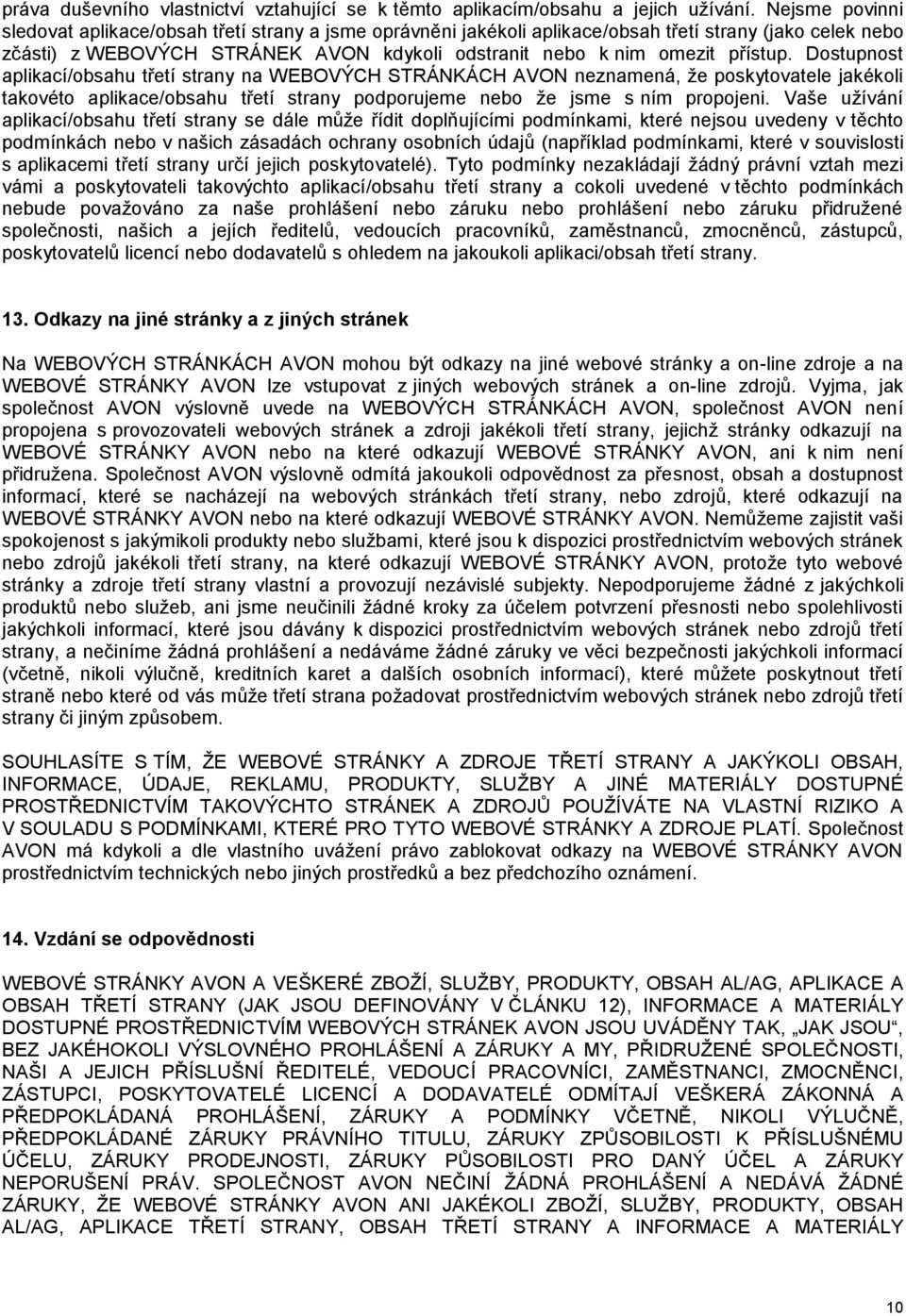 Dostupnost aplikací/obsahu třetí strany na WEBOVÝCH STRÁNKÁCH AVON neznamená, že poskytovatele jakékoli takovéto aplikace/obsahu třetí strany podporujeme nebo že jsme s ním propojeni.