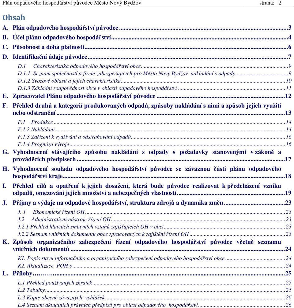 .. 10 D.1.3 Základní zodpovědnost obce v oblasti odpadového hospodářství... 11 E. Zpracovatel Plánu odpadového hospodářství původce... 12 F.