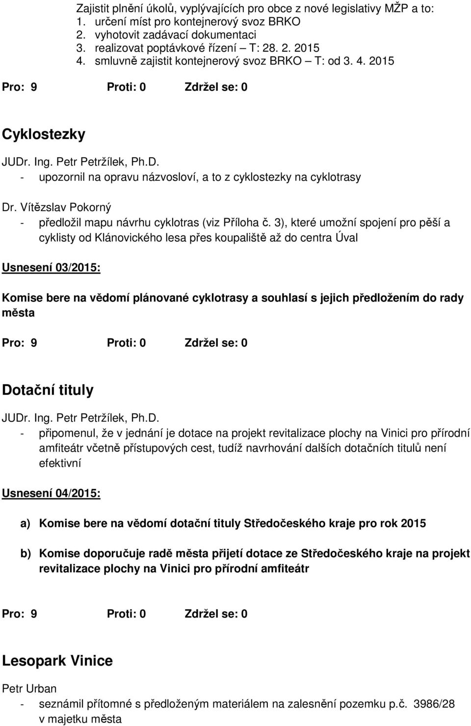 Vítězslav Pokorný - předložil mapu návrhu cyklotras (viz Příloha č.