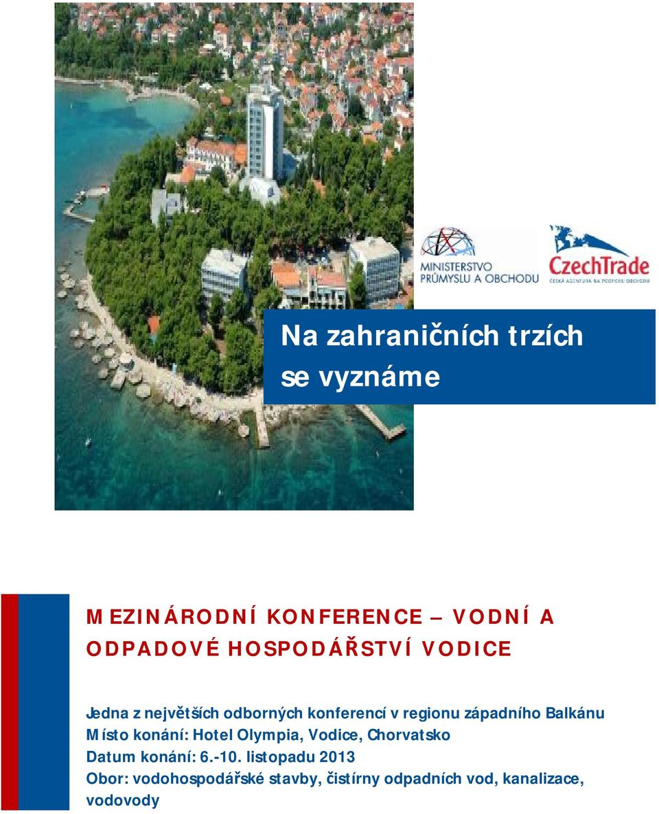 Balkánu Místo konání: Hotel Olympia, Vodice, Chorvatsko Datum konání: 6.-10.