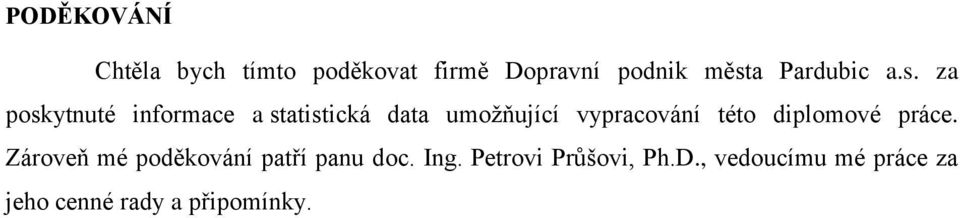 za poskytnuté informace a statistická data umoţňující vypracování této