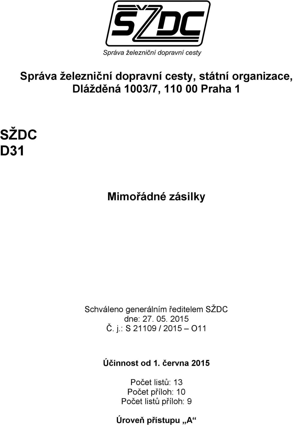 SŽDC dne: 27. 05. 2015 Č. j.: S 21109 / 2015 O11 Účinnost od 1.