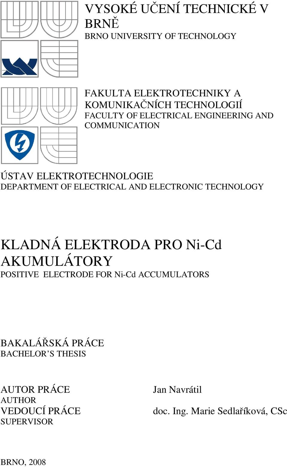 ELECTRONIC TECHNOLOGY KLADNÁ ELEKTRODA PRO Ni-Cd AKUMULÁTORY POSITIVE ELECTRODE FOR Ni-Cd ACCUMULATORS BAKALÁSKÁ