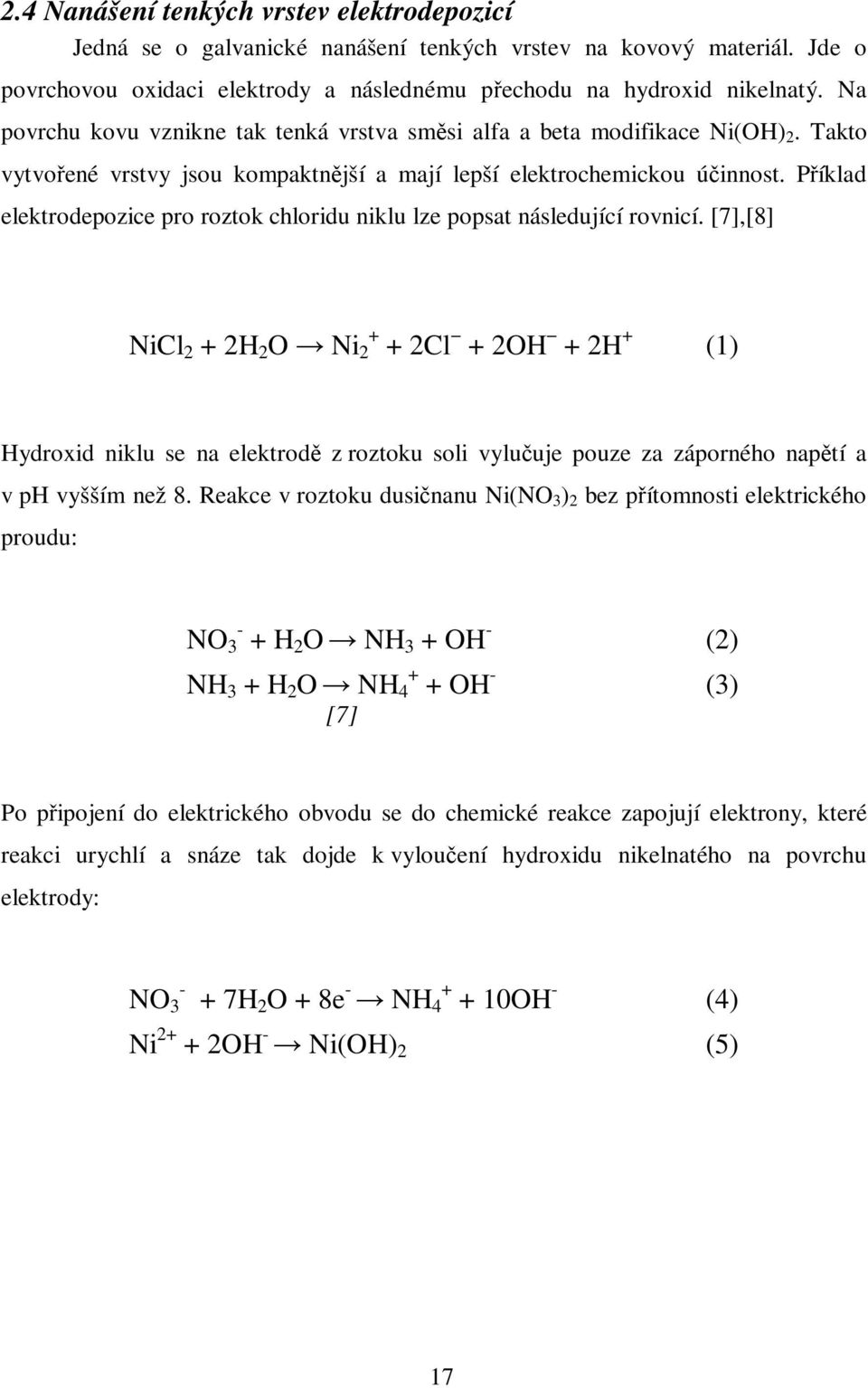 Píklad elektrodepozice pro roztok chloridu niklu lze popsat následující rovnicí.